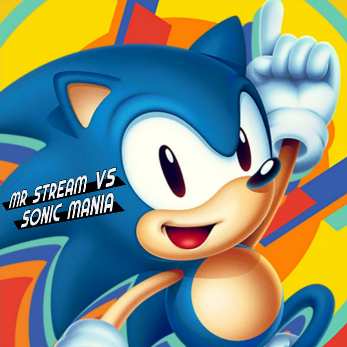Mr Stream vs Sonic Mania Mr Stream