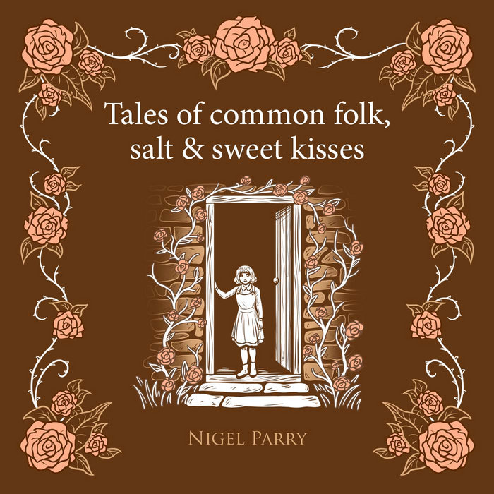 Tales of Common Folk, Salt & Sweet Kisses Nigel Parry