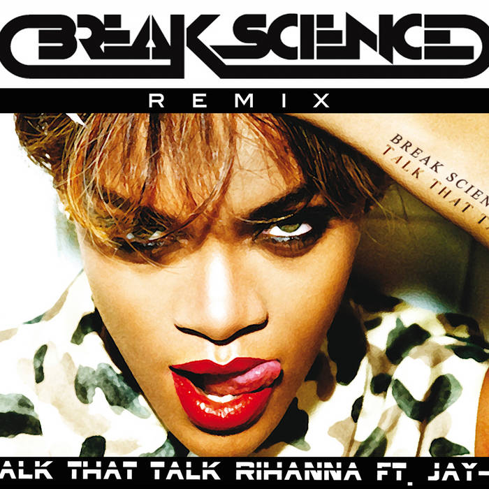 Talk That Talk Rihanna Ft. JayZ (Remix) Break Science