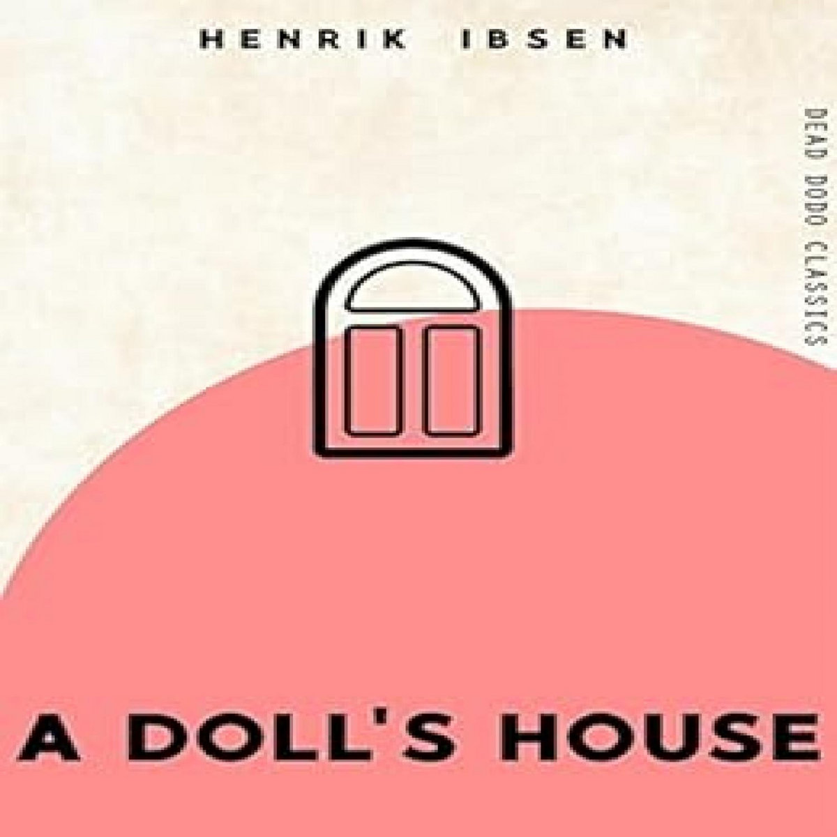 VIEW [EBOOK EPUB KINDLE PDF] A Doll's House (Dead Dodo Classics) by