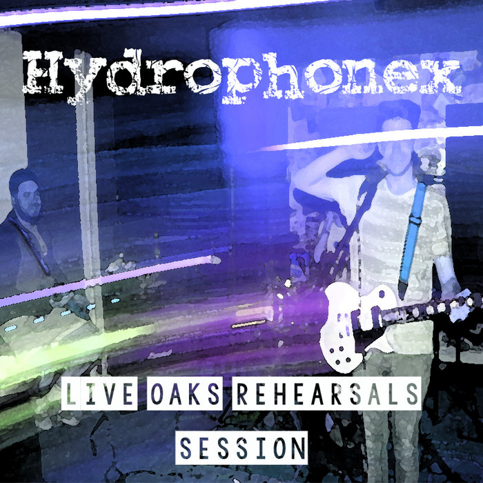 Live Oaks Rehearsals Session Hydrophonex