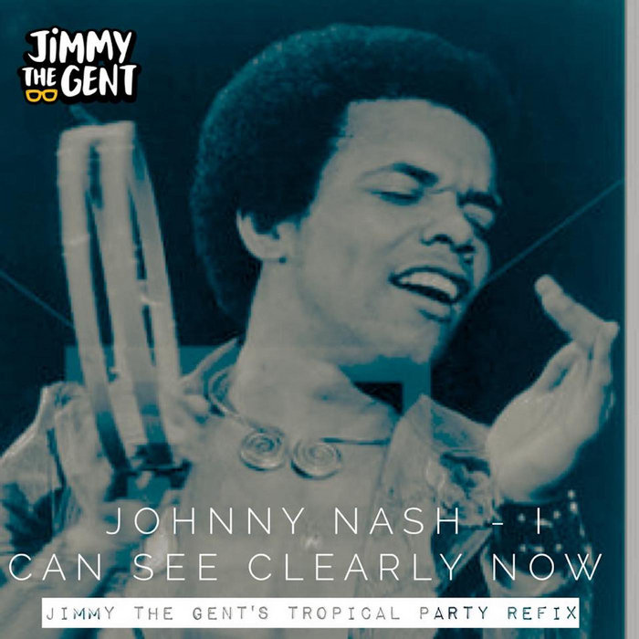 Johnny Nash I Can See Clearly Now (Jimmy The Gent's Tropical Party