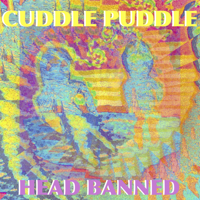 Cuddle Puddle (Single) HEAD BANNED