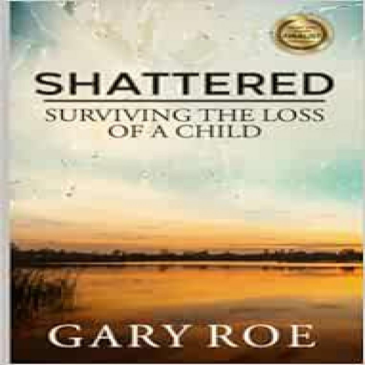 Access PDF EBOOK EPUB KINDLE Shattered Surviving the Loss of a Child