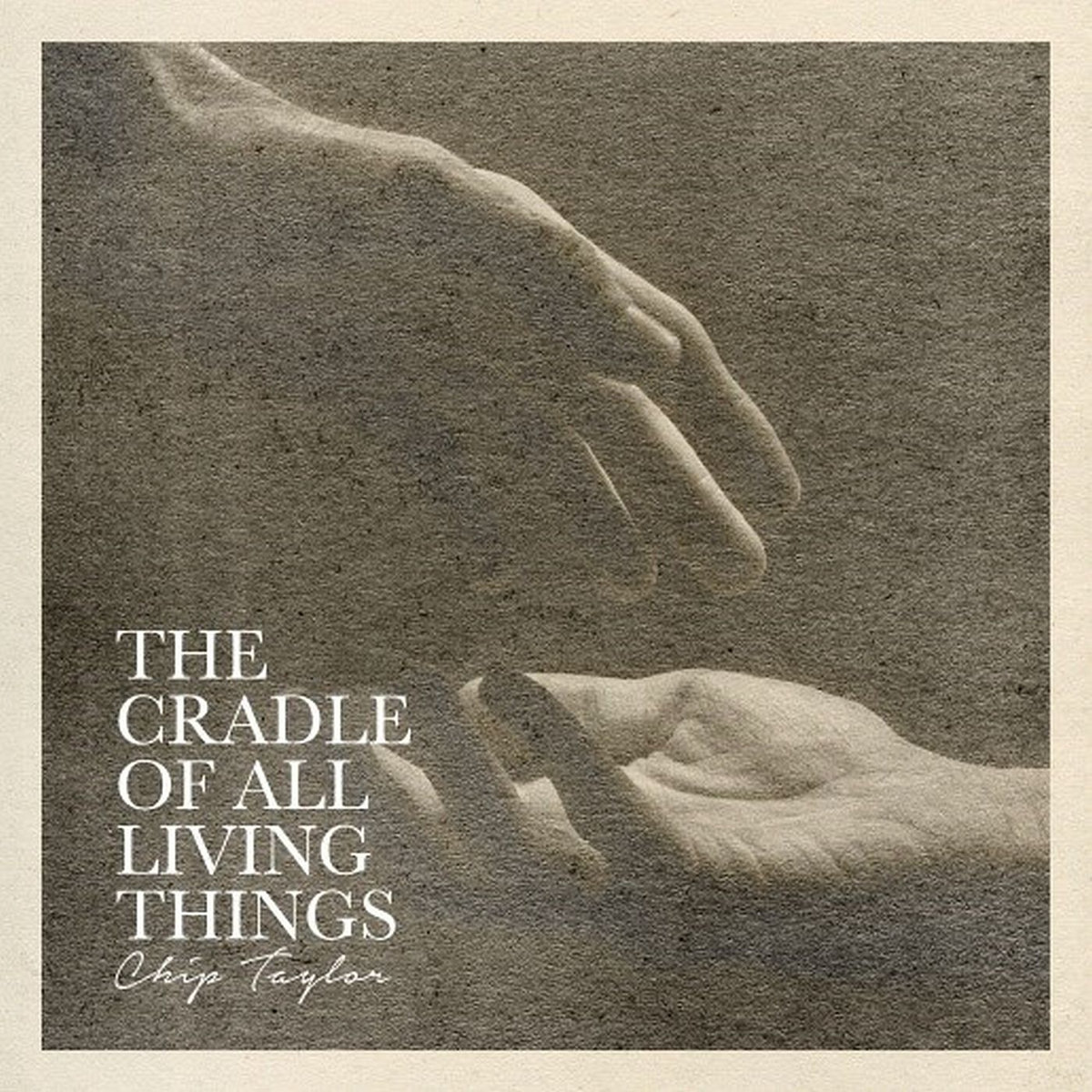 The Cradle Of All Living Things Chip Taylor April 2023 Continental