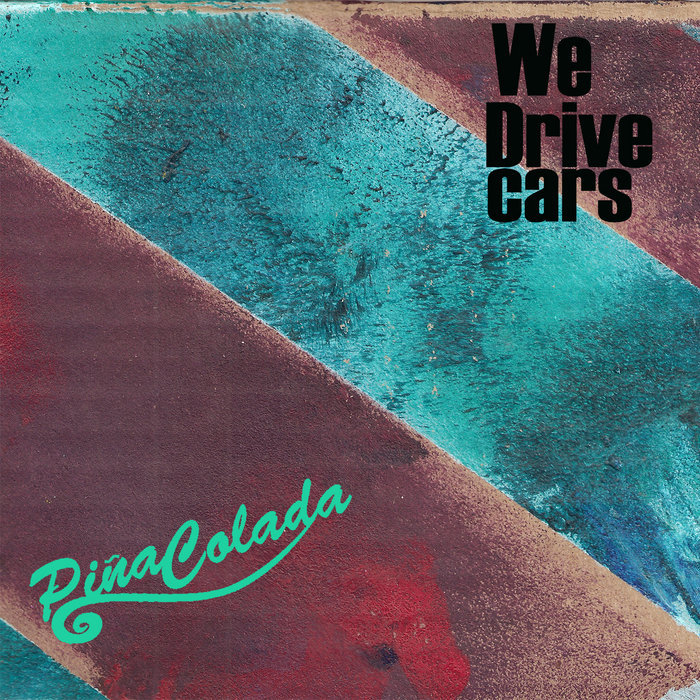 Pina Colada We Drive Cars