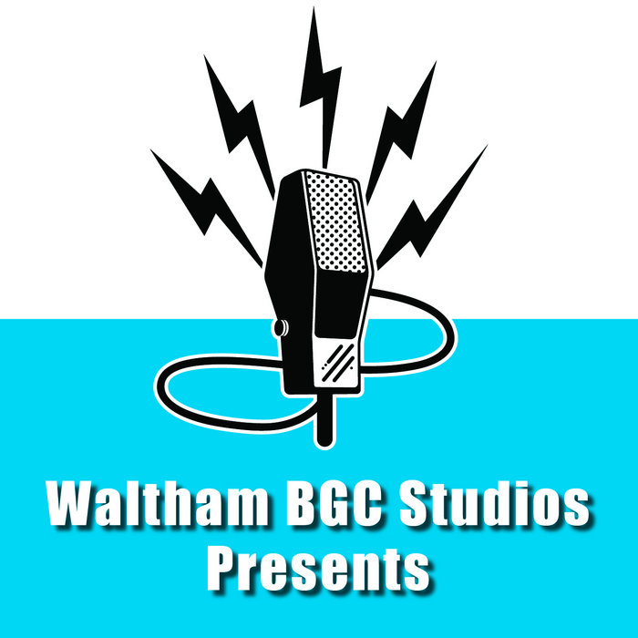 Waltham BGC Studio Presents Waltham Studio Clubhouse