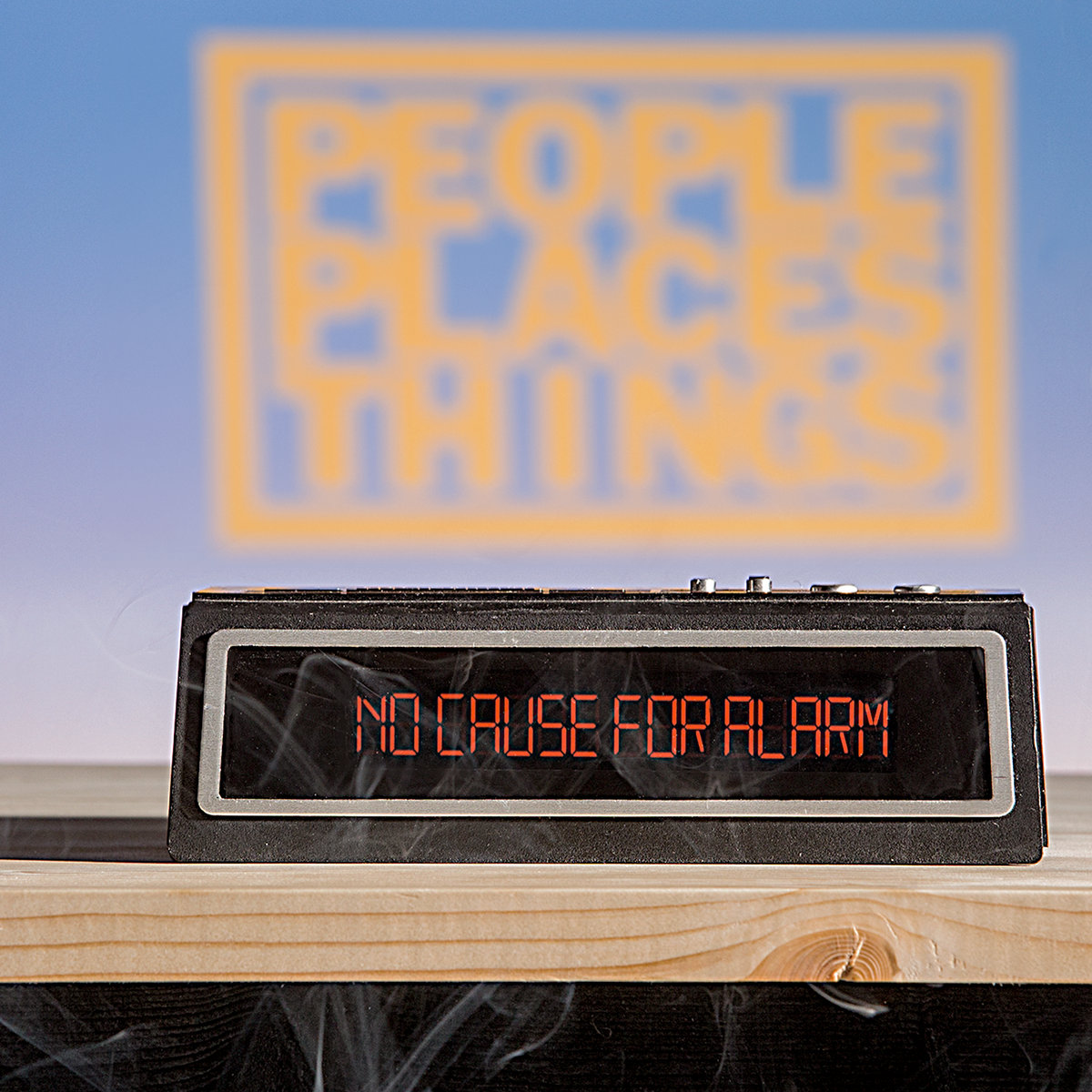 No Cause For Alarm People Places Things