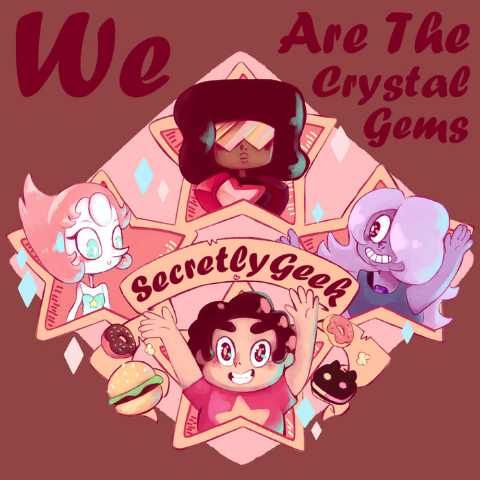 We Are The Crystal Gems Secretly Geek