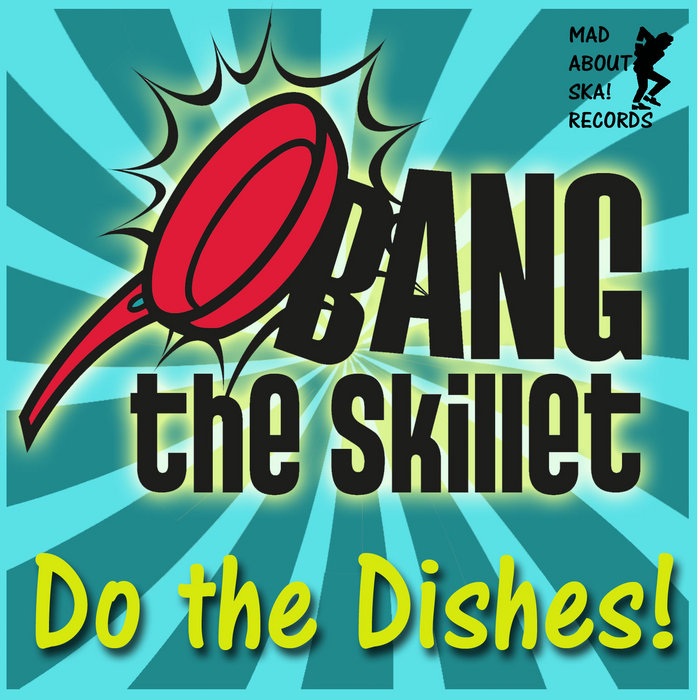 Do the Dishes! BANG the Skillet