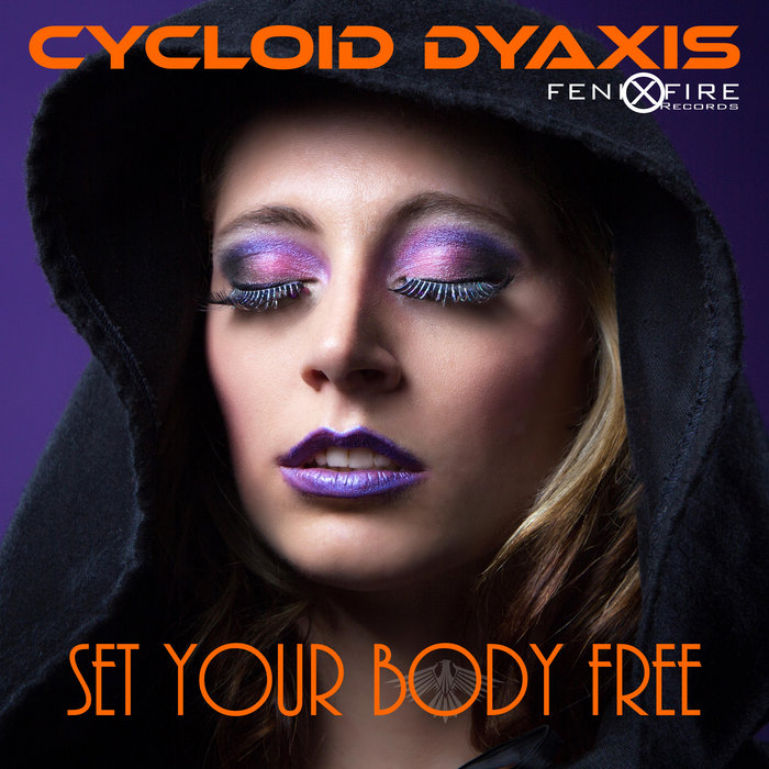 Set Your Body Free Cycloid Dyaxis FenixFire Records