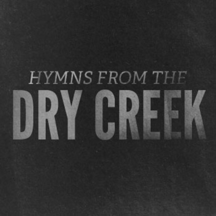 Hymns from the Dry Creek Dry Creek