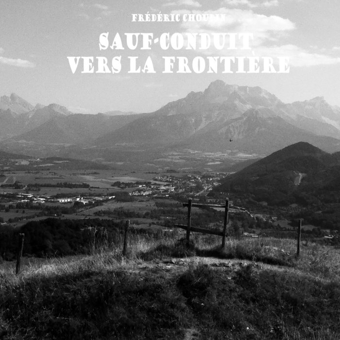 SAUFCONDUIT VERS LA FRONTIERE (2015) Frédéric Choudin