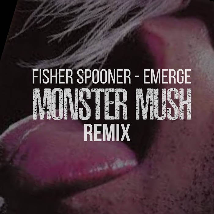 Fisher Spooner Emerge (Monster Mush Remix Monster Mush, Monster Mush