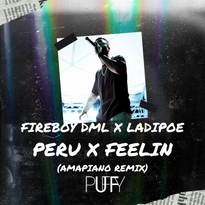 Peru x Feelin (DJ Puffy Amapiano Remix) Fireboy DML, Ladipoe Dj Puffy