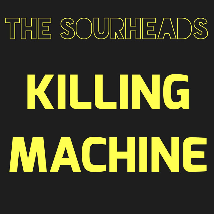 Killing Machine The Sourheads