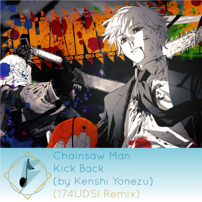 Chainsaw Man Kick Back (by Kenshi Yonezu)[174UDSI Remix] Kenshi