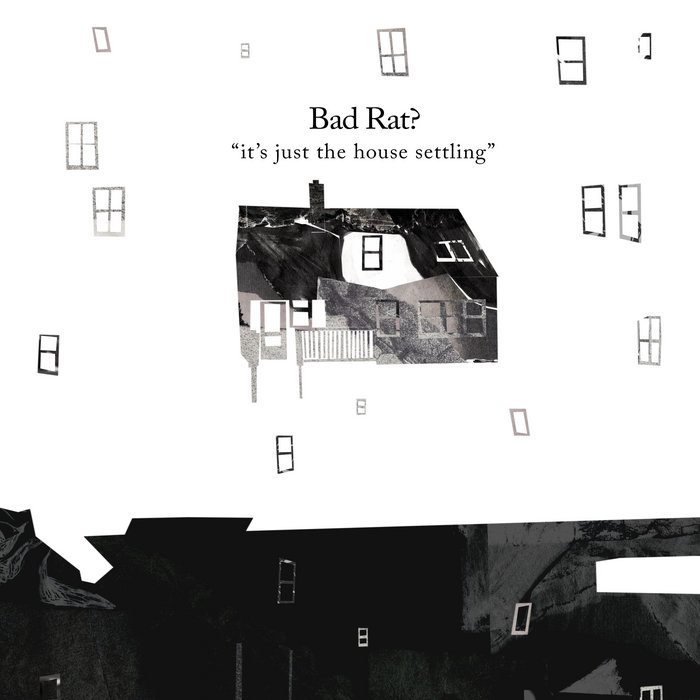 "it's just the house settling" Bad Rat?