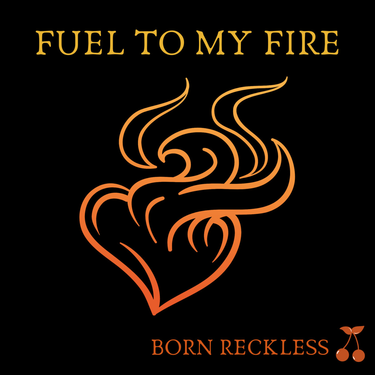 Fuel To My Fire Born Reckless