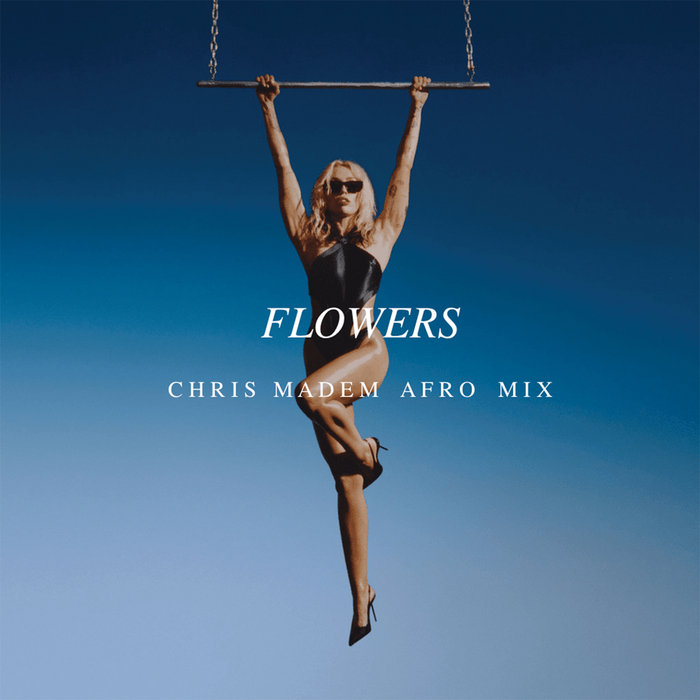 Miley Cyrus Flowers (Chris Madem Afro Mix) Chris Madem