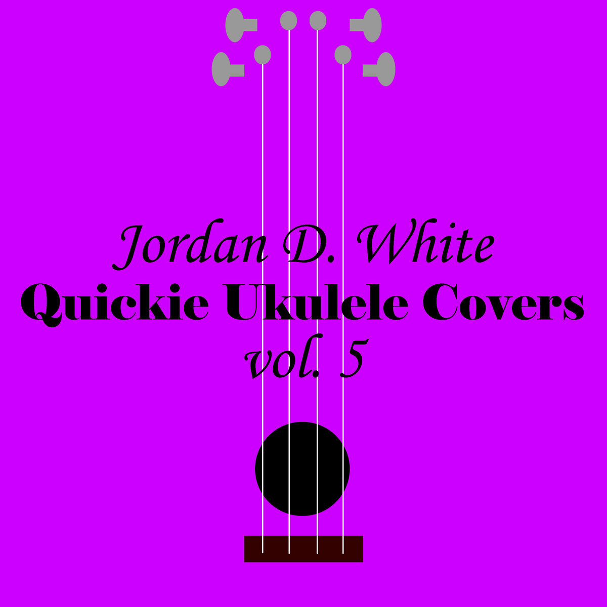 Quickie Ukulele Covers, vol. 5 Jordan D. White Cast In Wax