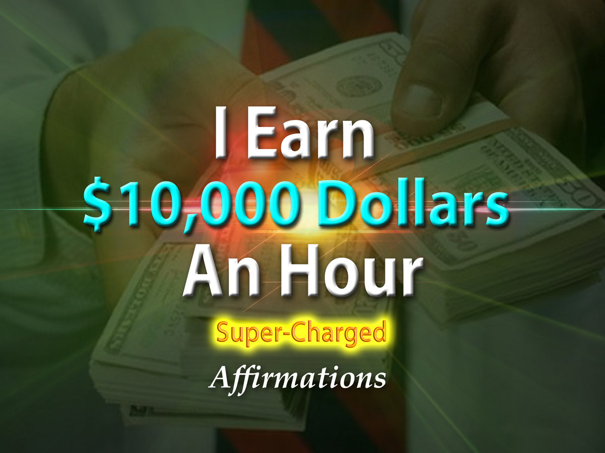 I Make 10,000 Dollars an Hour I Get Paid 10,000 Dollars an Hour