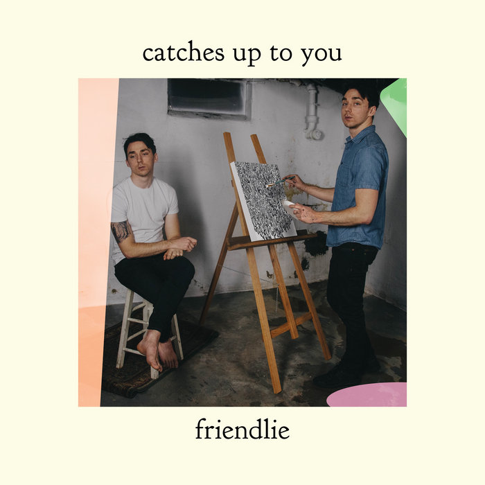 Catches Up To You Friendlie