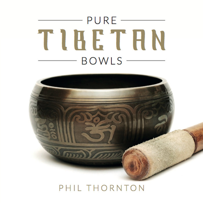 PURE TIBETAN BOWLS PHIL THORNTON Phil Thornton