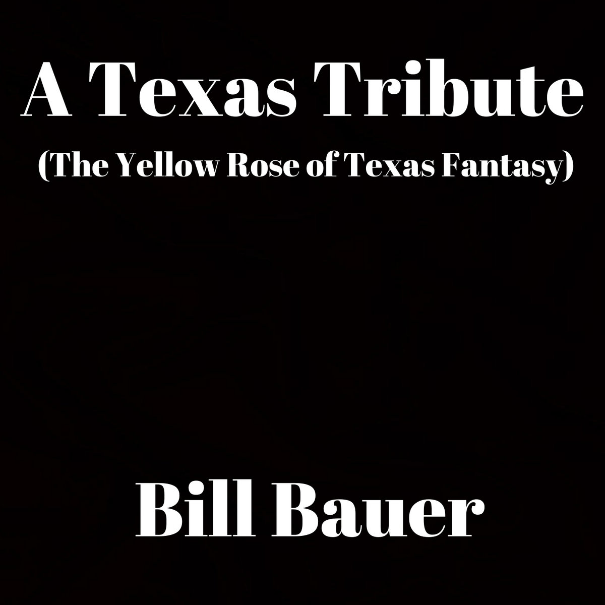 A Texas Tribute (The Yellow Rose of Texas Fantasy) Bill Bauer