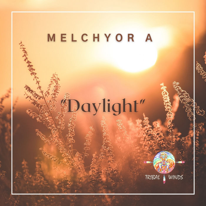 MELCHYOR A DayLight Antonio Ocasio/Tribal Winds