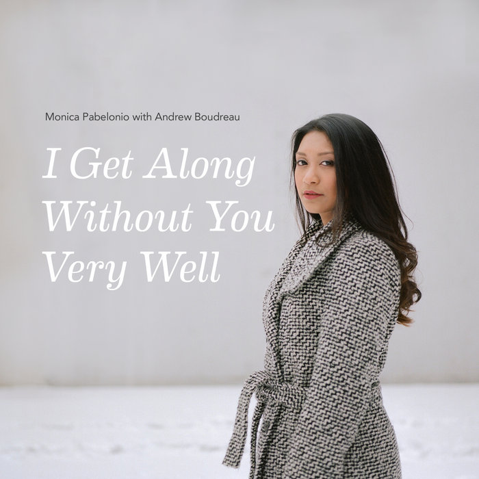 I Get Along Without You Very Well Monica Pabelonio