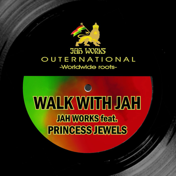 WALK WITH JAH JAH WORKS featuring PRINCESS JEWELS Jah Works