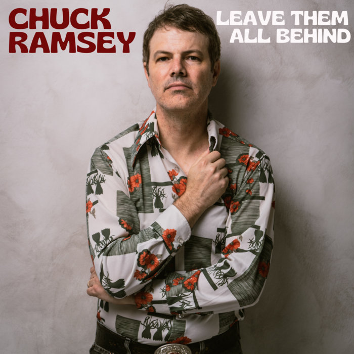 Leave Them All Behind Chuck Ramsey