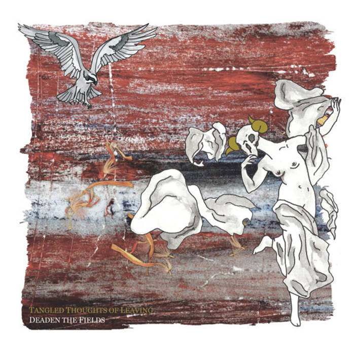 Deaden the Fields Tangled Thoughts of Leaving