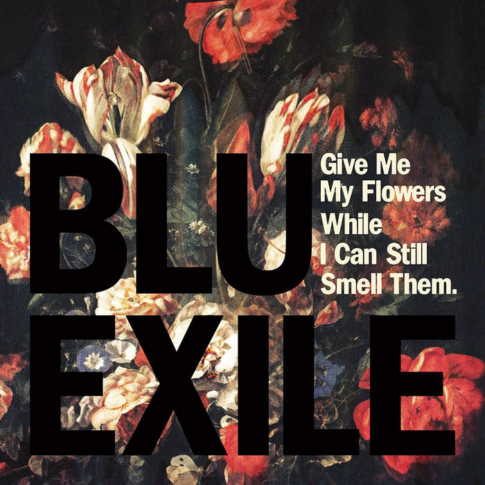 Give Me My Flowers While I Can Still Smell Them Blu & Exile blu