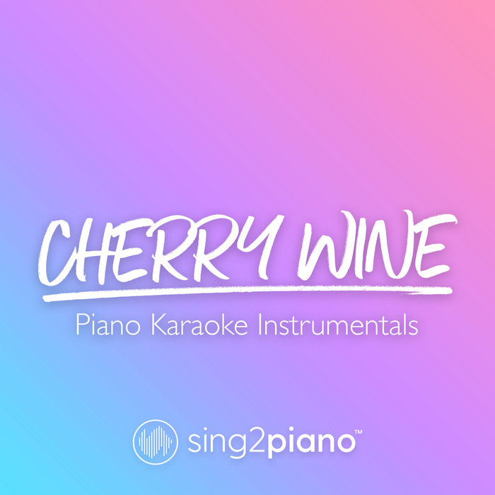 Cherry Wine (Piano Karaoke Instrumentals) Sing2Piano