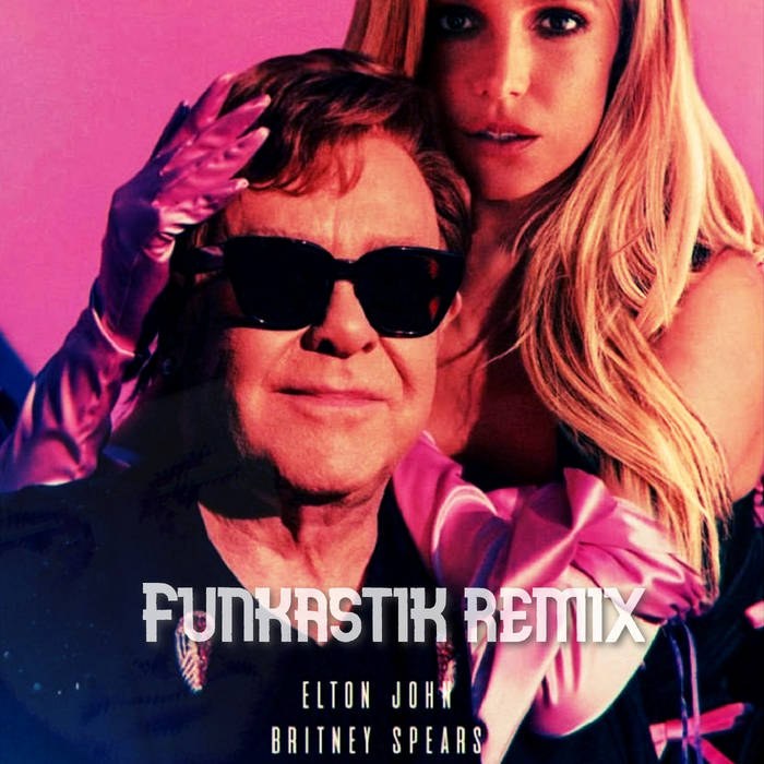 Elton John & Britney Spears Hold Me Closer (Funkastik remix) Funkastik