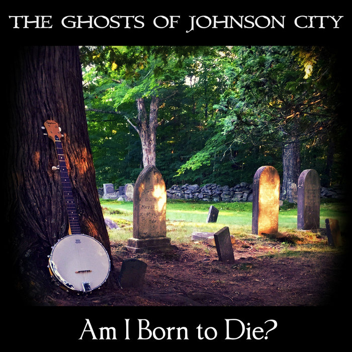 Down in the Willow Garden The Ghosts of Johnson City