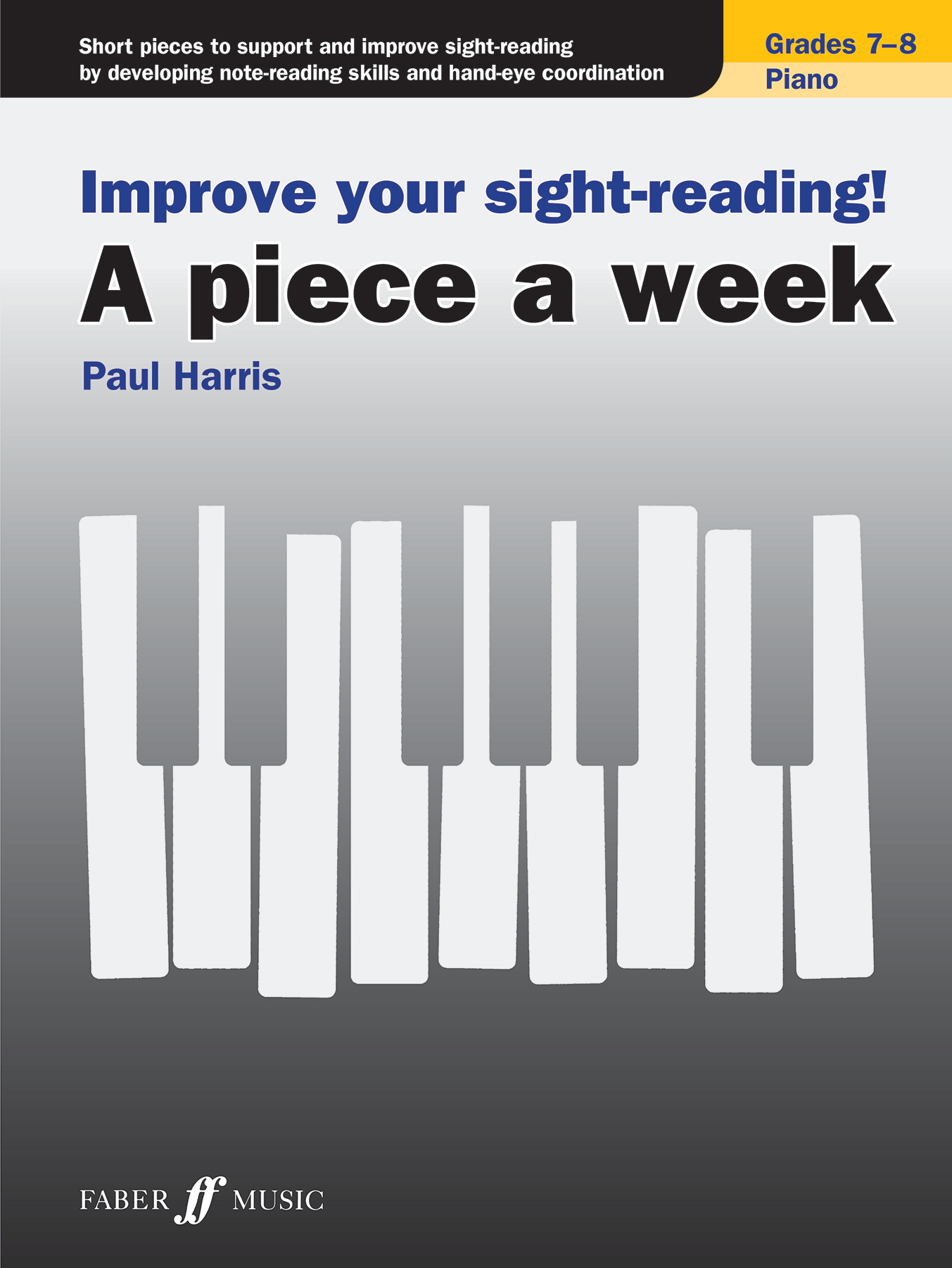 Improve your sightreading! A piece a week Piano Grades 78 Faber Music