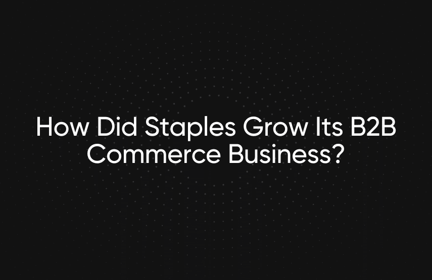 How Did Staples Grow Its B2B Commerce Business?