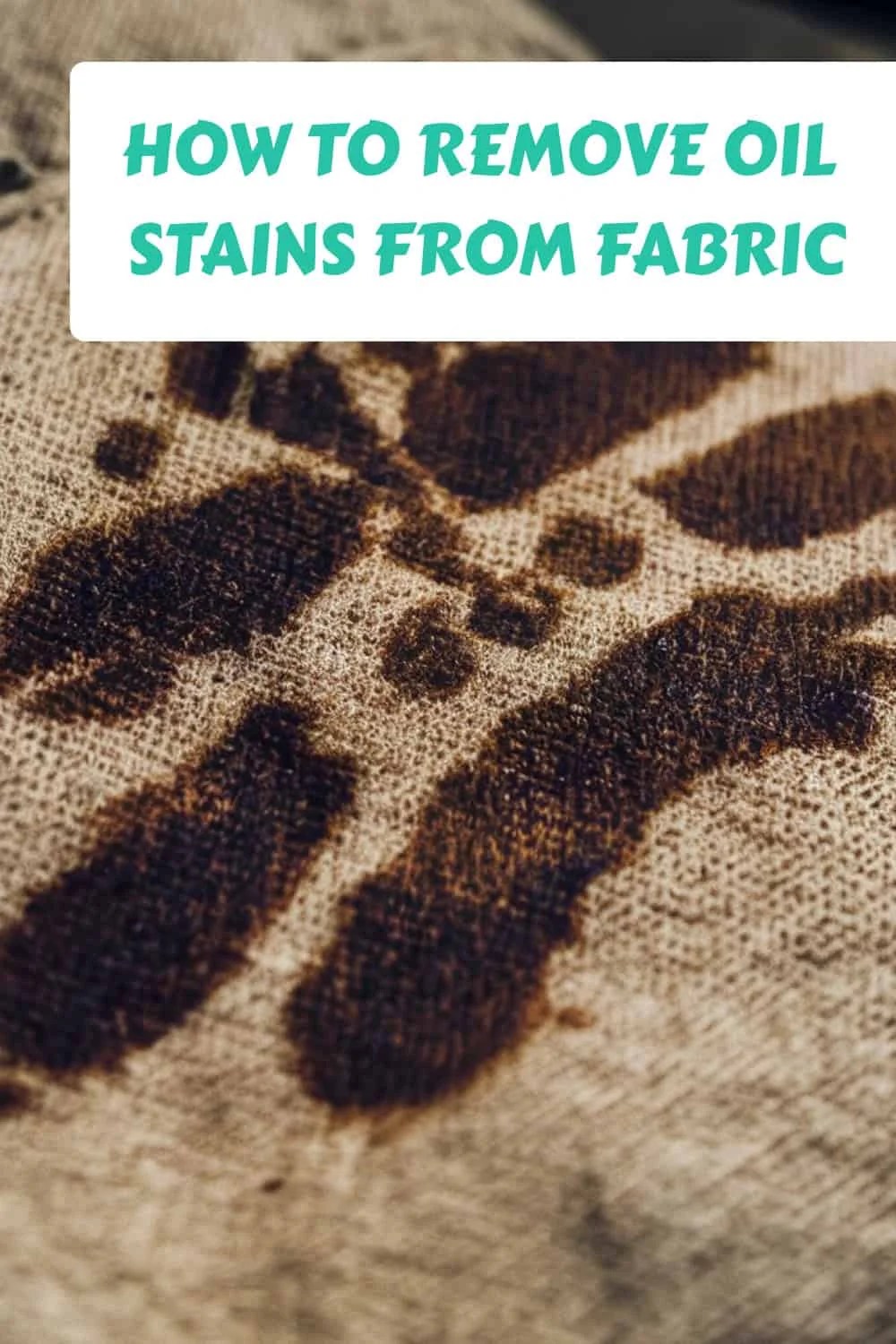 Effective Guide How to Remove Oil Stains from Fabric