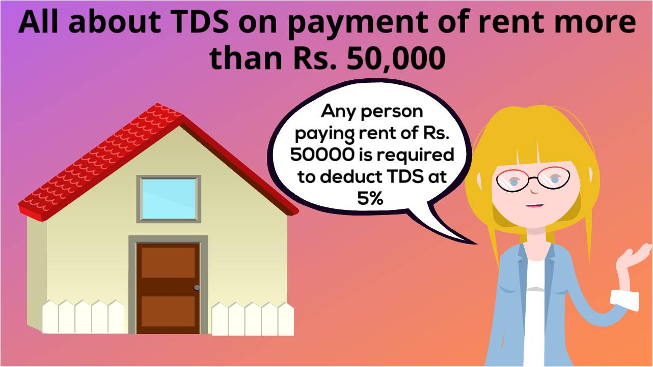 Know all about TDS on payment of rent of more than Rs. 50,000
