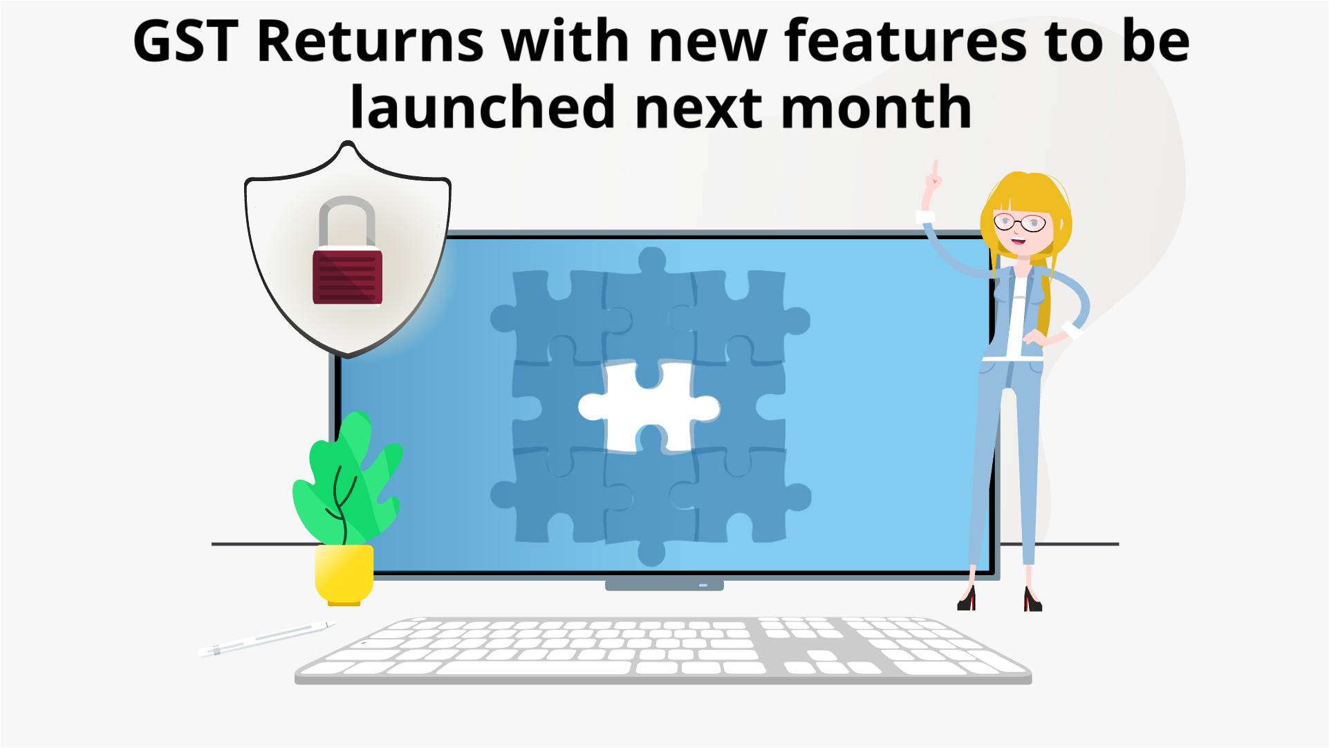 GST Returns with new features to be launched next month Faceless