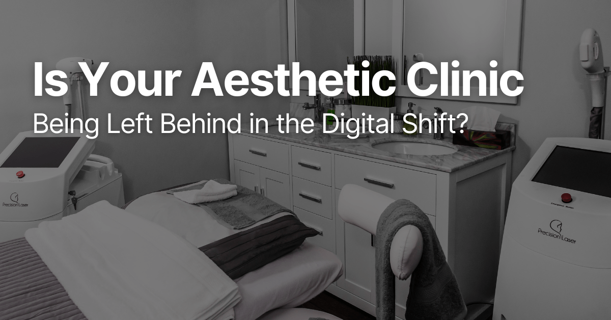 Is Your Aesthetic Clinic Being Left Behind In The Digital Shift