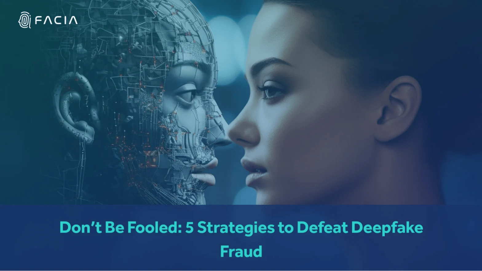 Don’t Be Fooled 5 Strategies to Defeat Deepfake Fraud