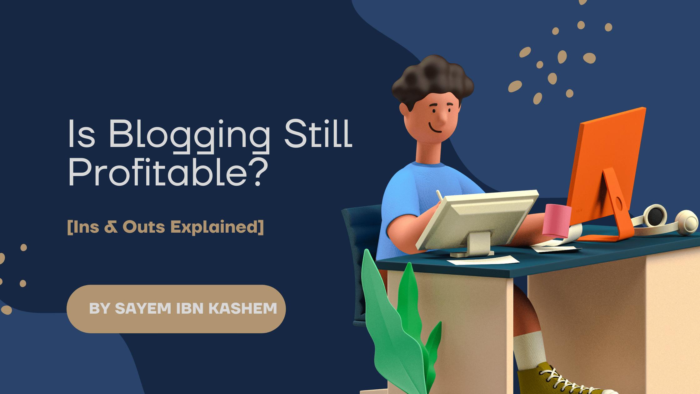Is Blogging Still Profitable In 2023? [Ins & Outs Explained]