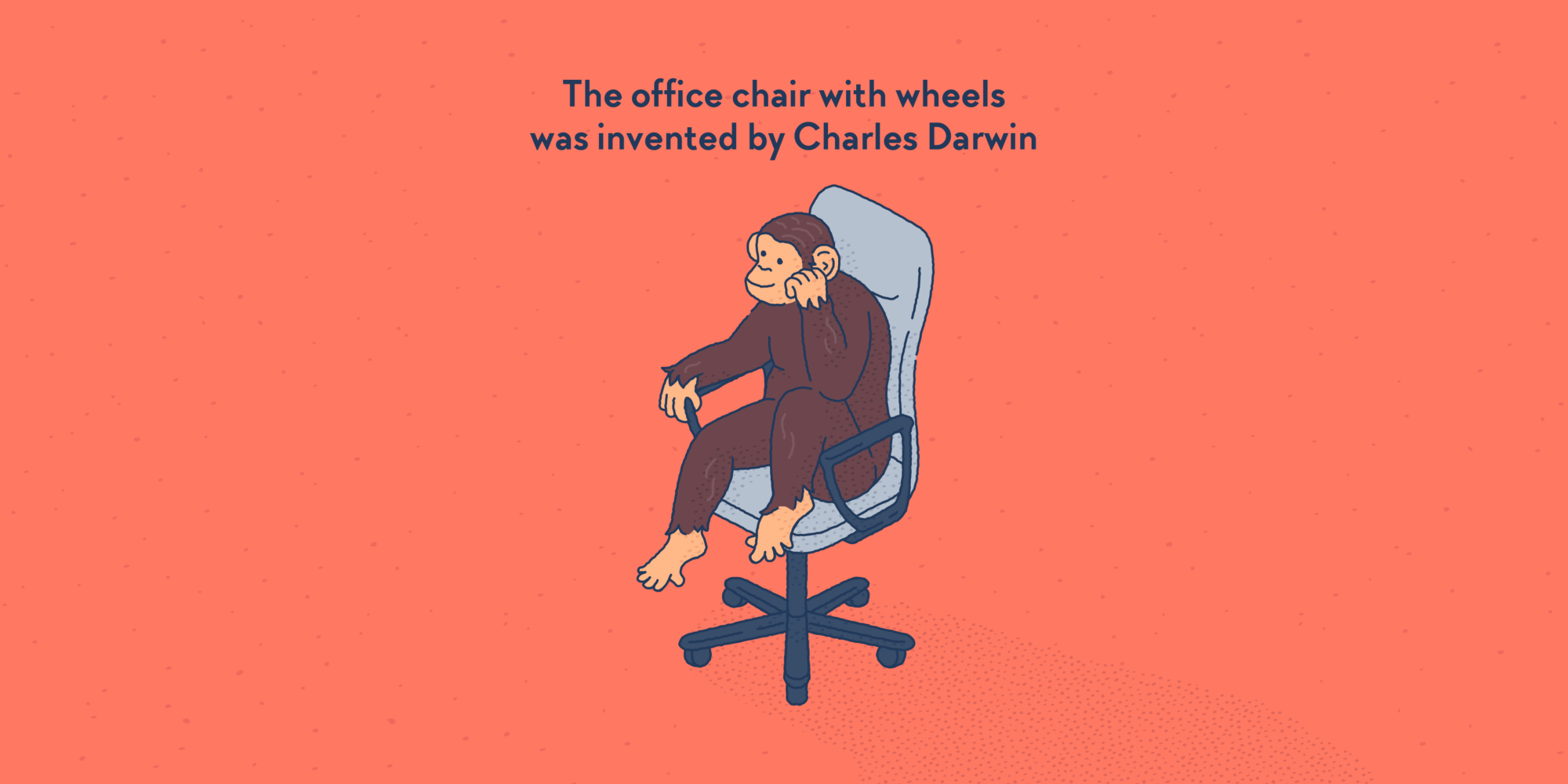 The office chair with wheels was invented by Charles Darwin Factourism