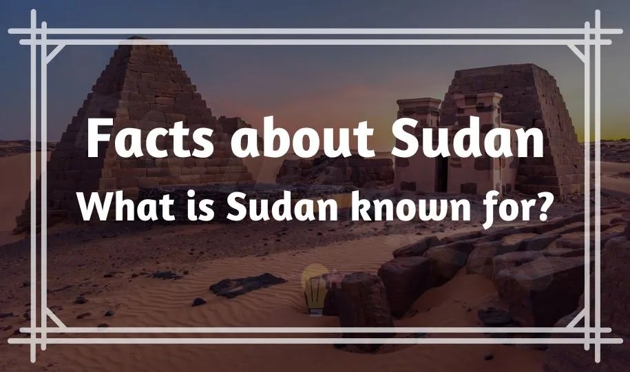 71 Interesting Fun Facts about Sudan What is known for?