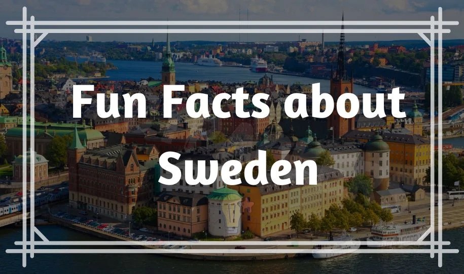 49 Fun facts about Sweden What are Swedes known for?