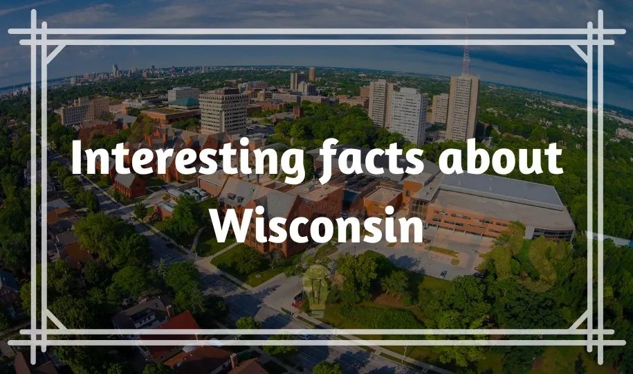53 Interesting Facts about Wisconsin What is known for?